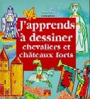 J'apprends à dessiner chevaliers et châteaux forts