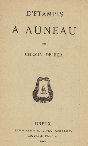 Page de titre de la brochure: D'Etampes à Auneau en chemin de fer (imprimée en 1893)