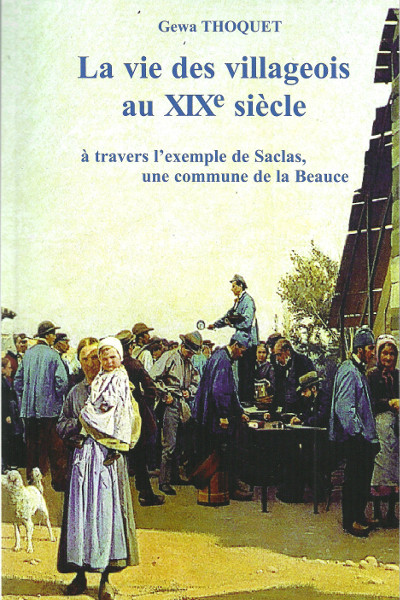 Gewa Thoquet: La vie des villageois au XIXe siècle à travers l'exemple de Saclas, une commune de la Beauce