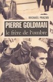 Michael Prazan: Pierre Goldman, le frère de l'ombre (Seuil, 2005)